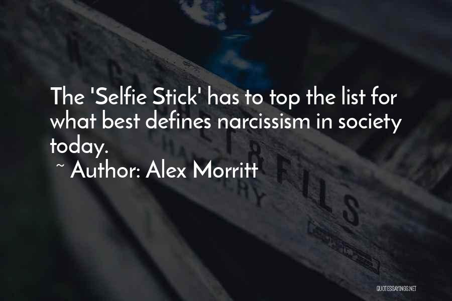Alex Morritt Quotes: The 'selfie Stick' Has To Top The List For What Best Defines Narcissism In Society Today.