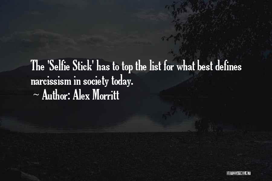 Alex Morritt Quotes: The 'selfie Stick' Has To Top The List For What Best Defines Narcissism In Society Today.