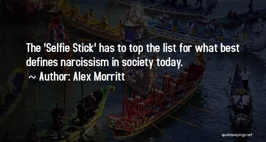 Alex Morritt Quotes: The 'selfie Stick' Has To Top The List For What Best Defines Narcissism In Society Today.
