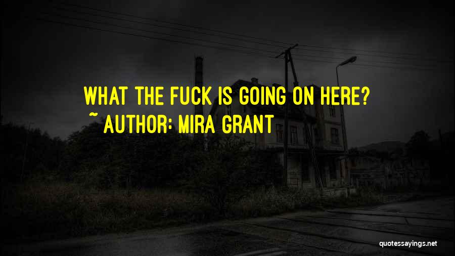 Mira Grant Quotes: What The Fuck Is Going On Here?