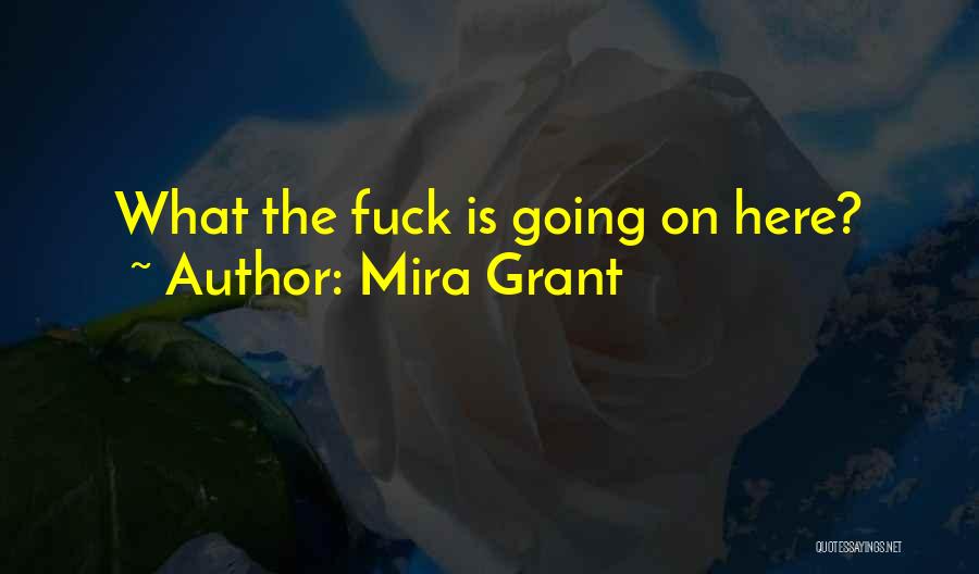 Mira Grant Quotes: What The Fuck Is Going On Here?