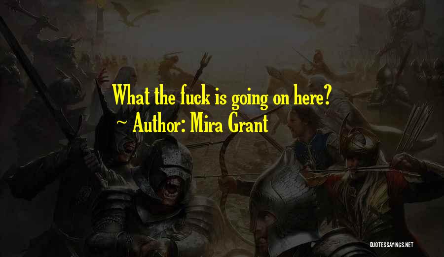 Mira Grant Quotes: What The Fuck Is Going On Here?