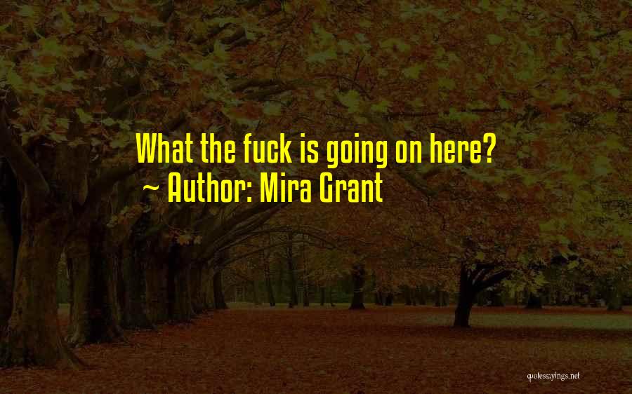 Mira Grant Quotes: What The Fuck Is Going On Here?