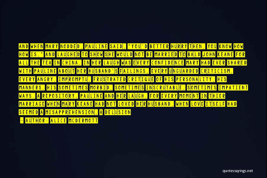 Alice McDermott Quotes: And When Mary Nodded, Pauline Said, You'd Better Hurry Then, You Know How How Is, And Laughed To Show She