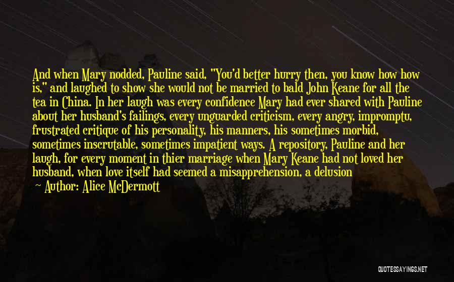 Alice McDermott Quotes: And When Mary Nodded, Pauline Said, You'd Better Hurry Then, You Know How How Is, And Laughed To Show She