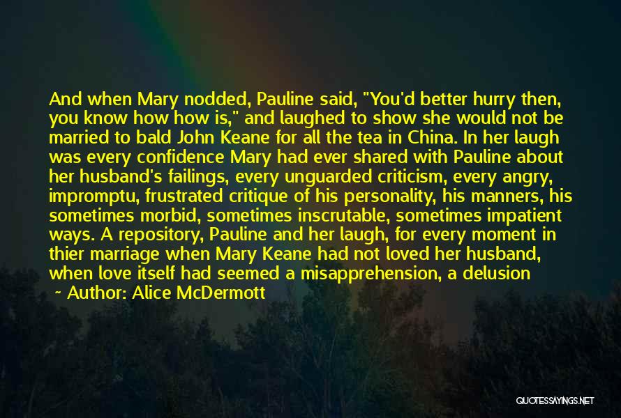 Alice McDermott Quotes: And When Mary Nodded, Pauline Said, You'd Better Hurry Then, You Know How How Is, And Laughed To Show She