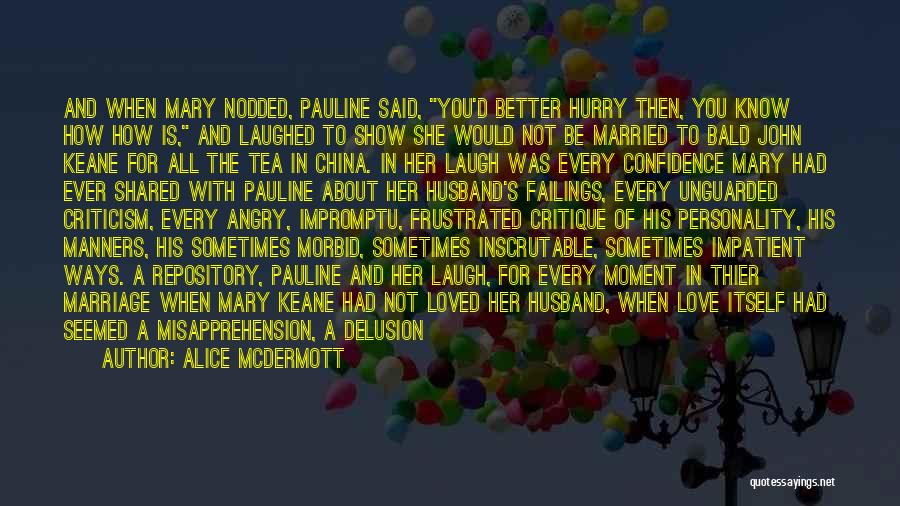 Alice McDermott Quotes: And When Mary Nodded, Pauline Said, You'd Better Hurry Then, You Know How How Is, And Laughed To Show She