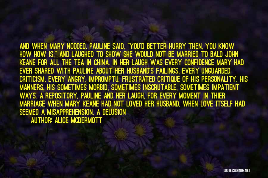 Alice McDermott Quotes: And When Mary Nodded, Pauline Said, You'd Better Hurry Then, You Know How How Is, And Laughed To Show She