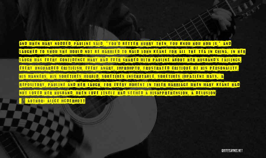 Alice McDermott Quotes: And When Mary Nodded, Pauline Said, You'd Better Hurry Then, You Know How How Is, And Laughed To Show She