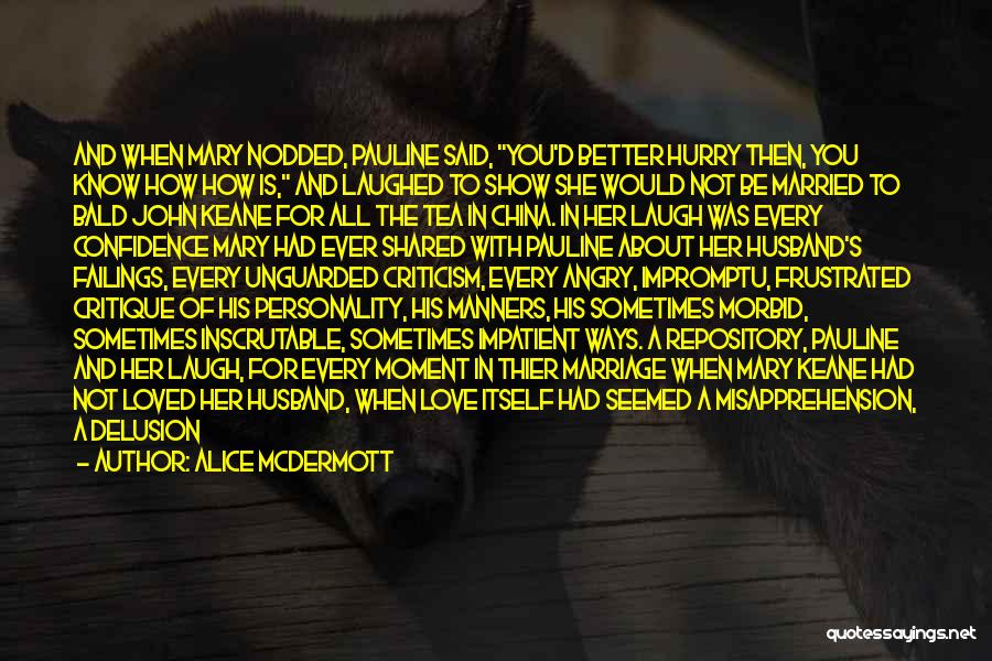 Alice McDermott Quotes: And When Mary Nodded, Pauline Said, You'd Better Hurry Then, You Know How How Is, And Laughed To Show She