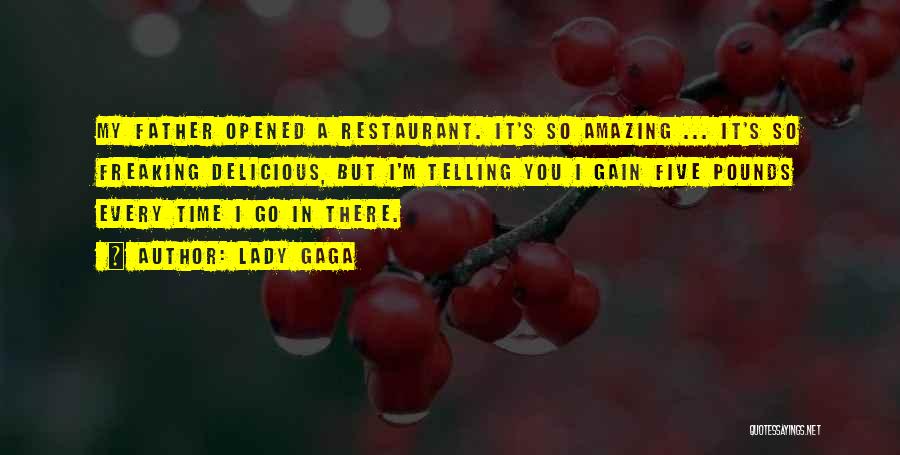 Lady Gaga Quotes: My Father Opened A Restaurant. It's So Amazing ... It's So Freaking Delicious, But I'm Telling You I Gain Five