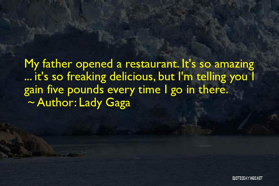 Lady Gaga Quotes: My Father Opened A Restaurant. It's So Amazing ... It's So Freaking Delicious, But I'm Telling You I Gain Five