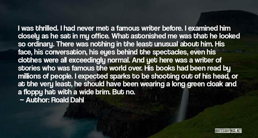 Roald Dahl Quotes: I Was Thrilled. I Had Never Met A Famous Writer Before. I Examined Him Closely As He Sat In My