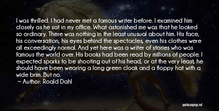 Roald Dahl Quotes: I Was Thrilled. I Had Never Met A Famous Writer Before. I Examined Him Closely As He Sat In My