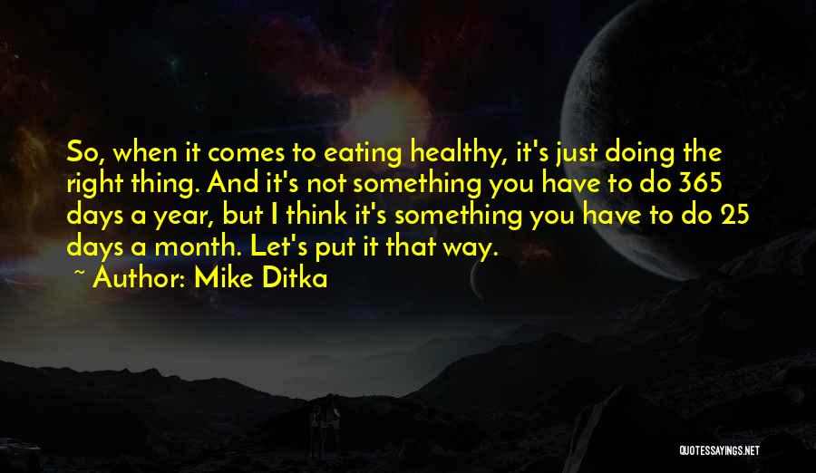 Mike Ditka Quotes: So, When It Comes To Eating Healthy, It's Just Doing The Right Thing. And It's Not Something You Have To