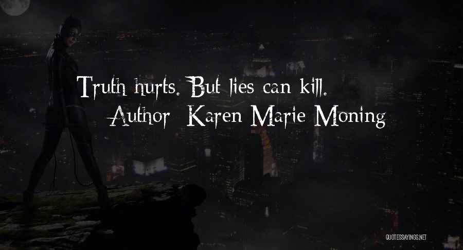 Karen Marie Moning Quotes: Truth Hurts. But Lies Can Kill.