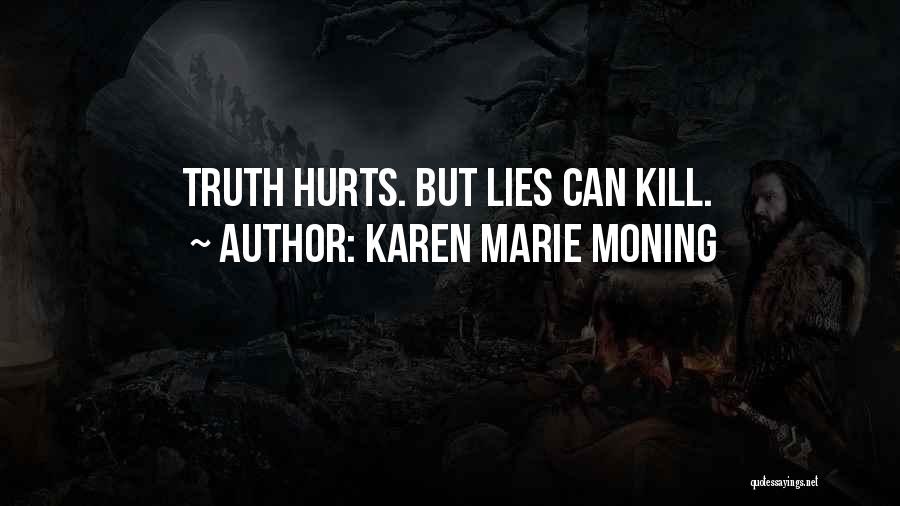 Karen Marie Moning Quotes: Truth Hurts. But Lies Can Kill.
