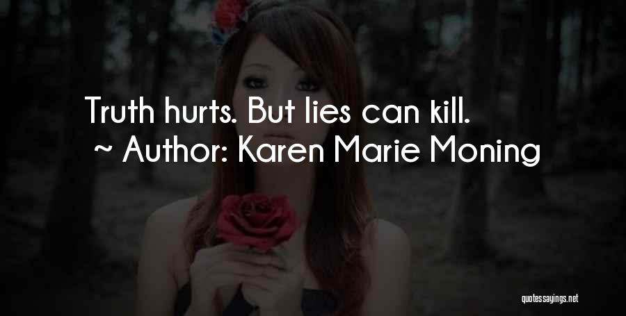 Karen Marie Moning Quotes: Truth Hurts. But Lies Can Kill.