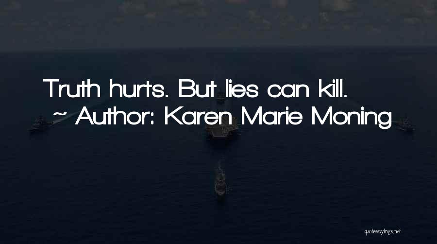 Karen Marie Moning Quotes: Truth Hurts. But Lies Can Kill.