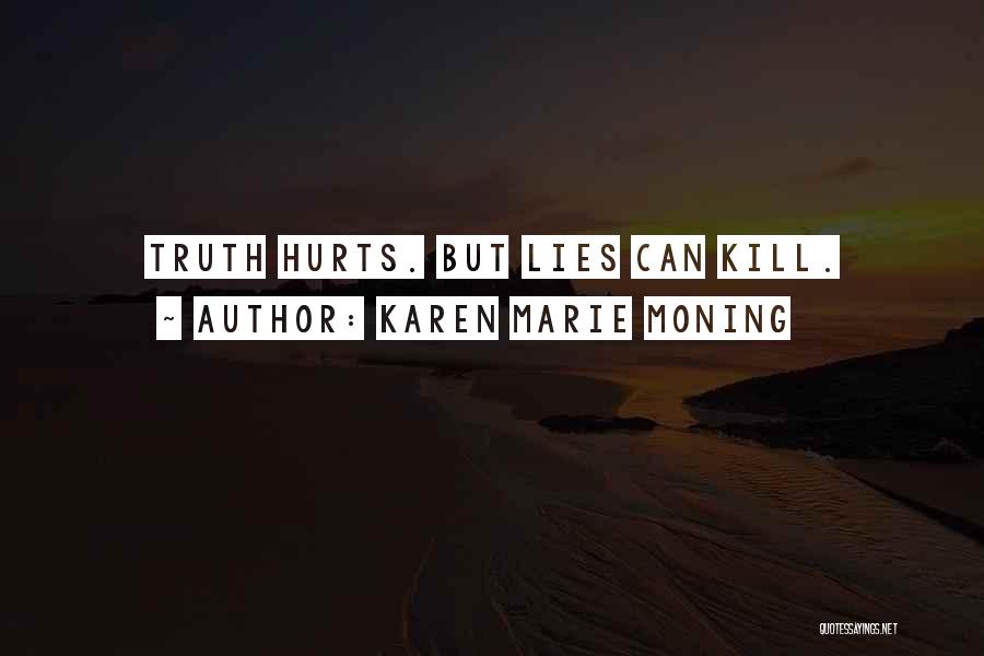 Karen Marie Moning Quotes: Truth Hurts. But Lies Can Kill.