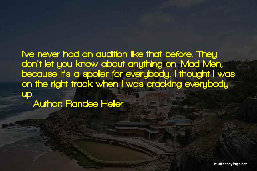 Randee Heller Quotes: I've Never Had An Audition Like That Before. They Don't Let You Know About Anything On 'mad Men,' Because It's