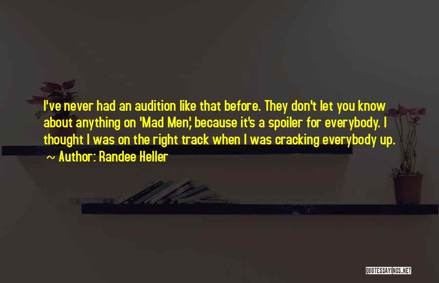 Randee Heller Quotes: I've Never Had An Audition Like That Before. They Don't Let You Know About Anything On 'mad Men,' Because It's