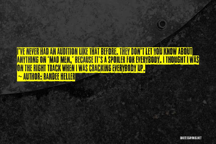 Randee Heller Quotes: I've Never Had An Audition Like That Before. They Don't Let You Know About Anything On 'mad Men,' Because It's