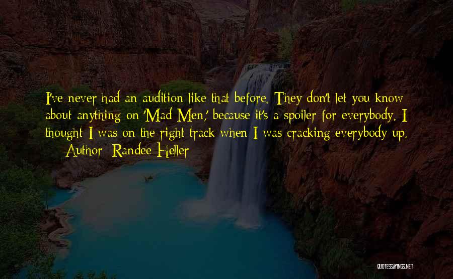 Randee Heller Quotes: I've Never Had An Audition Like That Before. They Don't Let You Know About Anything On 'mad Men,' Because It's