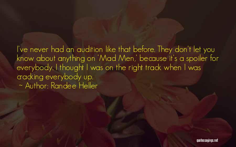 Randee Heller Quotes: I've Never Had An Audition Like That Before. They Don't Let You Know About Anything On 'mad Men,' Because It's