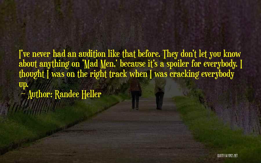 Randee Heller Quotes: I've Never Had An Audition Like That Before. They Don't Let You Know About Anything On 'mad Men,' Because It's