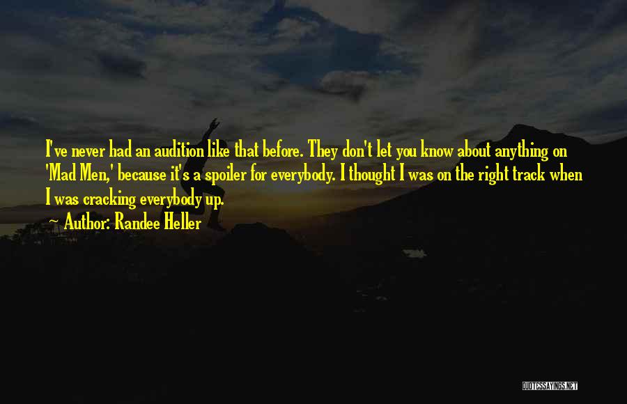 Randee Heller Quotes: I've Never Had An Audition Like That Before. They Don't Let You Know About Anything On 'mad Men,' Because It's