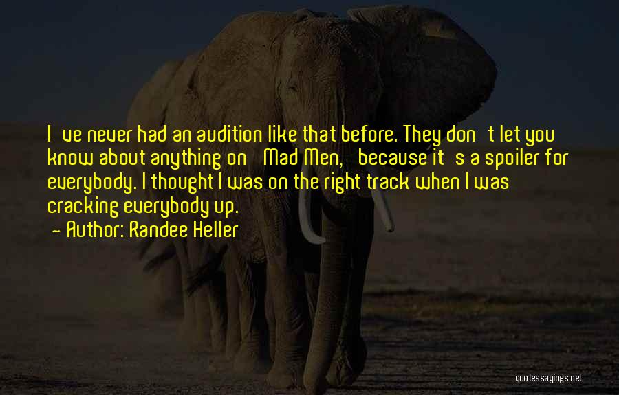 Randee Heller Quotes: I've Never Had An Audition Like That Before. They Don't Let You Know About Anything On 'mad Men,' Because It's