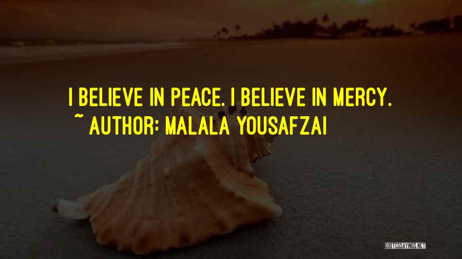 Malala Yousafzai Quotes: I Believe In Peace. I Believe In Mercy.