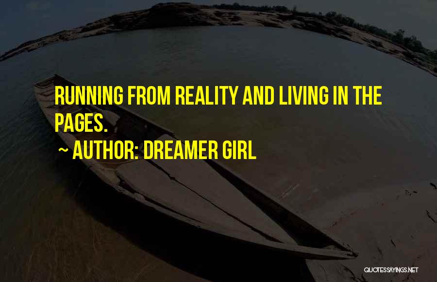 Dreamer Girl Quotes: Running From Reality And Living In The Pages.