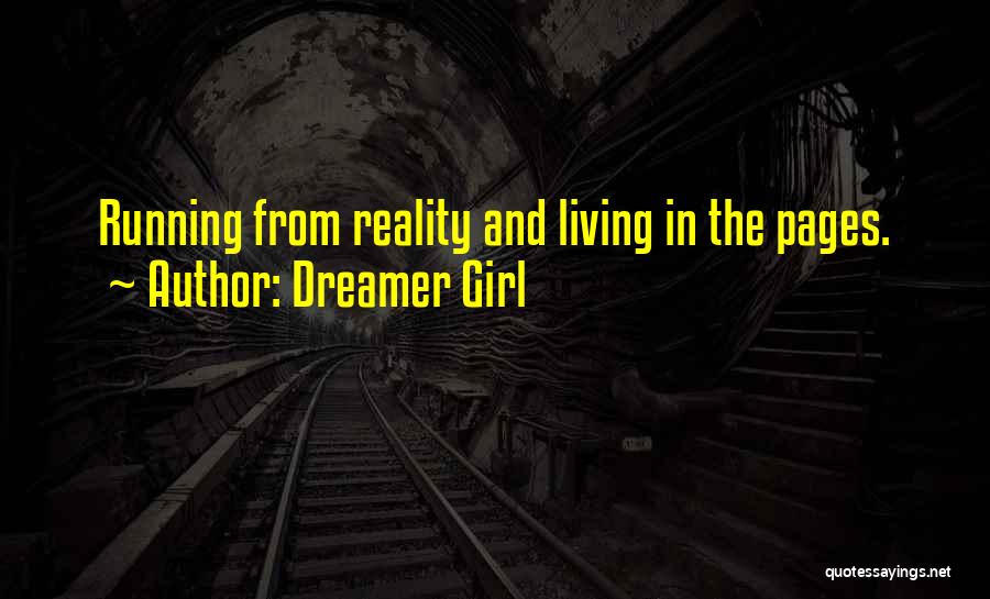 Dreamer Girl Quotes: Running From Reality And Living In The Pages.