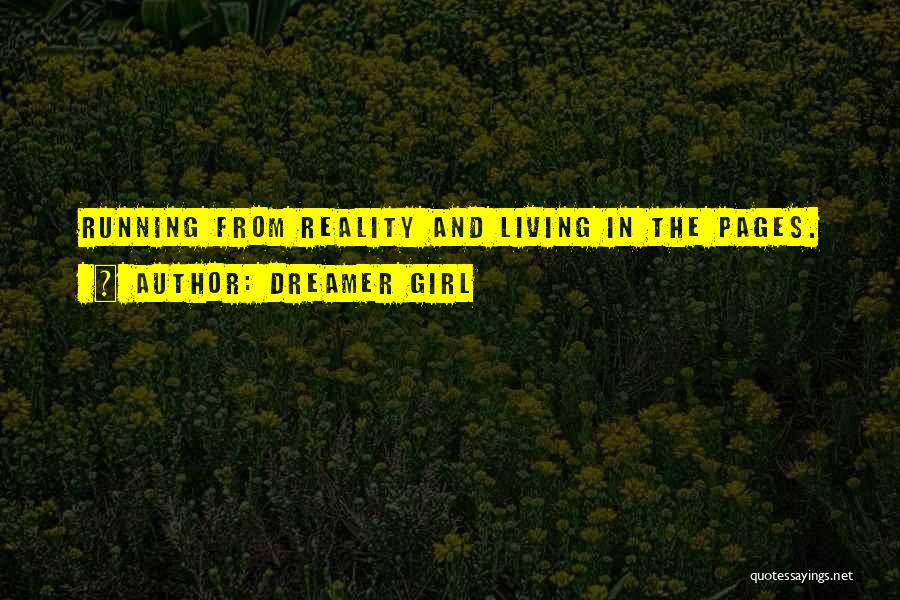 Dreamer Girl Quotes: Running From Reality And Living In The Pages.