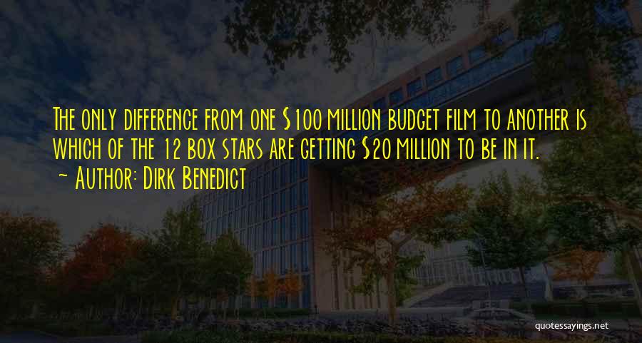 Dirk Benedict Quotes: The Only Difference From One $100 Million Budget Film To Another Is Which Of The 12 Box Stars Are Getting