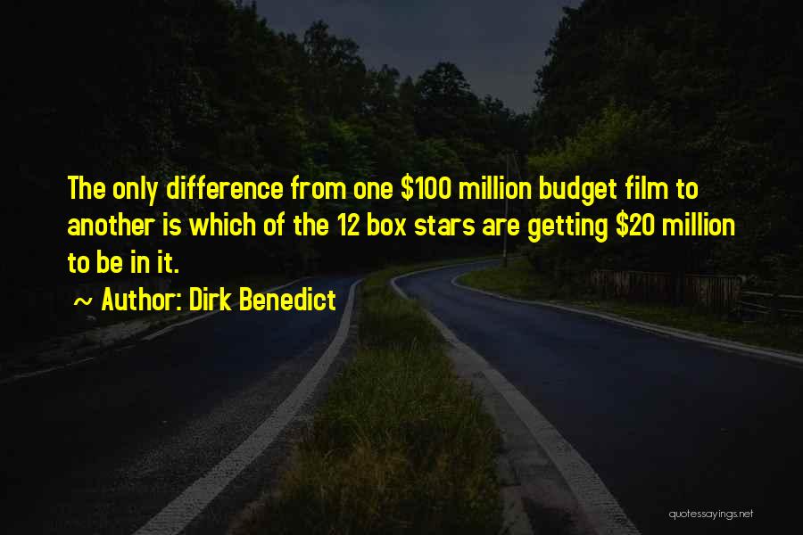 Dirk Benedict Quotes: The Only Difference From One $100 Million Budget Film To Another Is Which Of The 12 Box Stars Are Getting