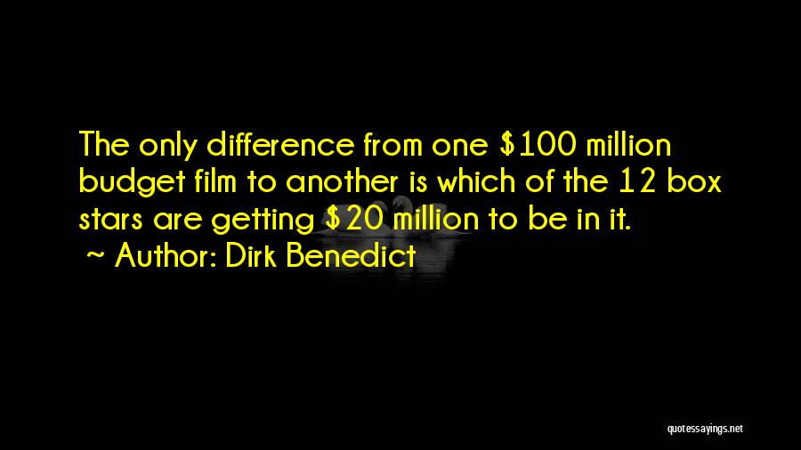 Dirk Benedict Quotes: The Only Difference From One $100 Million Budget Film To Another Is Which Of The 12 Box Stars Are Getting