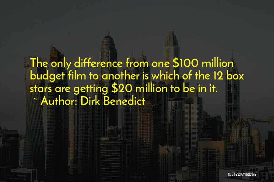 Dirk Benedict Quotes: The Only Difference From One $100 Million Budget Film To Another Is Which Of The 12 Box Stars Are Getting