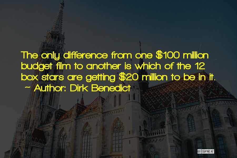 Dirk Benedict Quotes: The Only Difference From One $100 Million Budget Film To Another Is Which Of The 12 Box Stars Are Getting