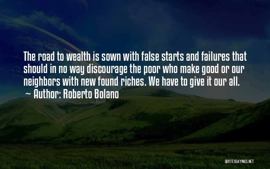 Roberto Bolano Quotes: The Road To Wealth Is Sown With False Starts And Failures That Should In No Way Discourage The Poor Who