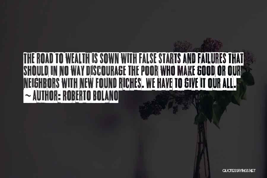 Roberto Bolano Quotes: The Road To Wealth Is Sown With False Starts And Failures That Should In No Way Discourage The Poor Who