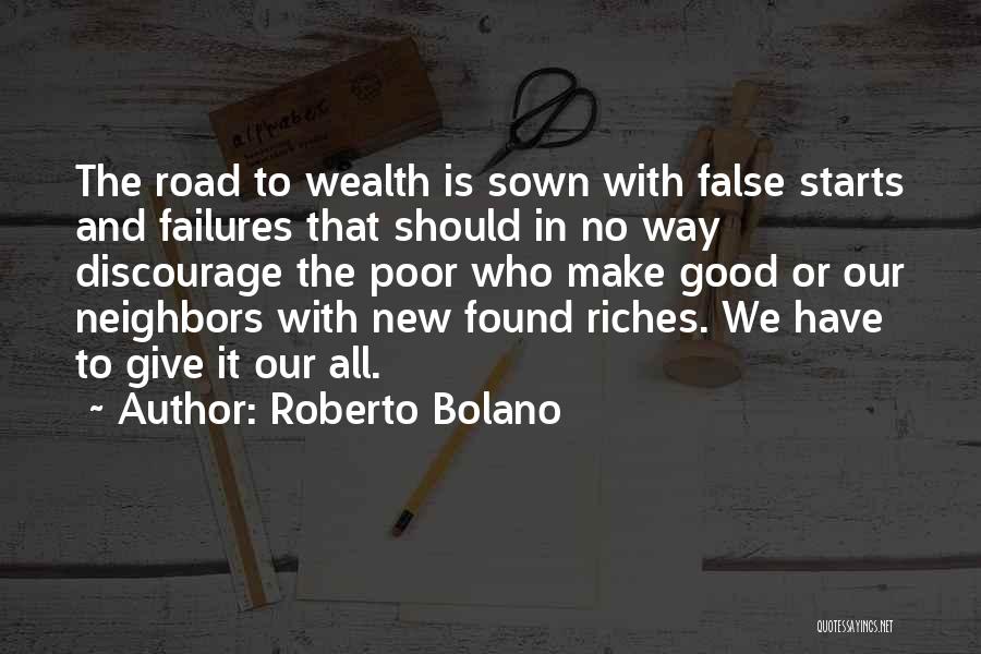 Roberto Bolano Quotes: The Road To Wealth Is Sown With False Starts And Failures That Should In No Way Discourage The Poor Who