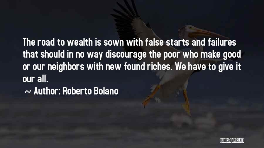 Roberto Bolano Quotes: The Road To Wealth Is Sown With False Starts And Failures That Should In No Way Discourage The Poor Who