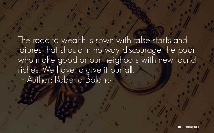 Roberto Bolano Quotes: The Road To Wealth Is Sown With False Starts And Failures That Should In No Way Discourage The Poor Who