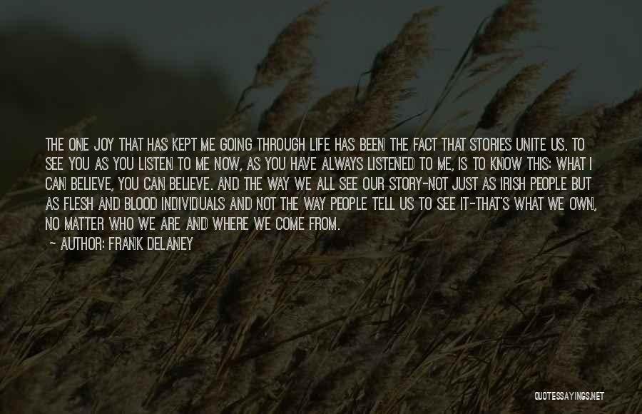 Frank Delaney Quotes: The One Joy That Has Kept Me Going Through Life Has Been The Fact That Stories Unite Us. To See