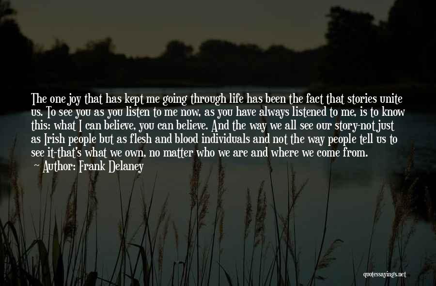 Frank Delaney Quotes: The One Joy That Has Kept Me Going Through Life Has Been The Fact That Stories Unite Us. To See