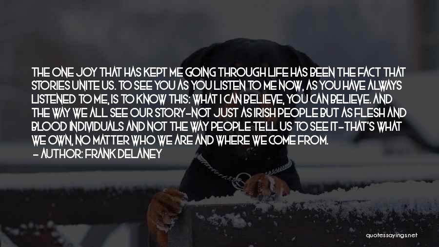 Frank Delaney Quotes: The One Joy That Has Kept Me Going Through Life Has Been The Fact That Stories Unite Us. To See