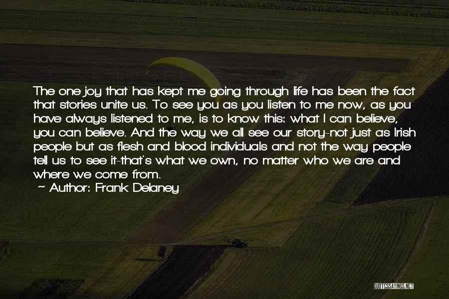 Frank Delaney Quotes: The One Joy That Has Kept Me Going Through Life Has Been The Fact That Stories Unite Us. To See